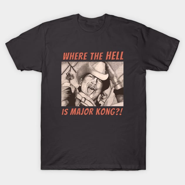 Where the Hell is Major Kong? T-Shirt by ranxerox79